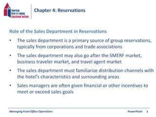 Chapter 4: Reservations 
• The sales department is a primary source of group reservations, 
typically from corporations an...