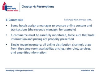 Chapter 4: Reservations 
E-Commerce Continued from previous slide… 
• Some hotels assign a manager to oversee online conte...