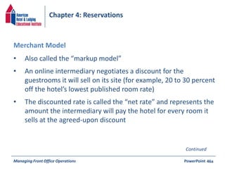 Chapter 4: Reservations 
• Also called the “markup model” 
• An online intermediary negotiates a discount for the 
guestro...