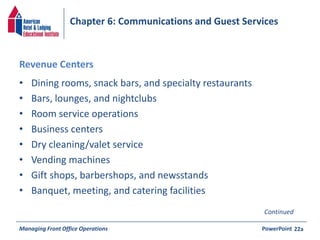 Chapter 6: Communications and Guest Services 
Revenue Centers 
• Dining rooms, snack bars, and specialty restaurants 
• Ba...