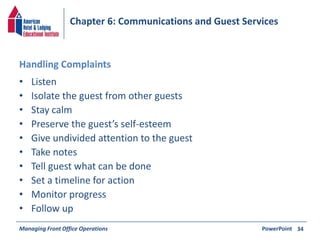 Chapter 6: Communications and Guest Services 
Handling Complaints 
• Listen 
• Isolate the guest from other guests 
• Stay...
