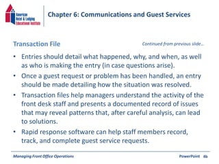 Chapter 6: Communications and Guest Services 
Transaction File Continued from previous slide… 
• Entries should detail wha...
