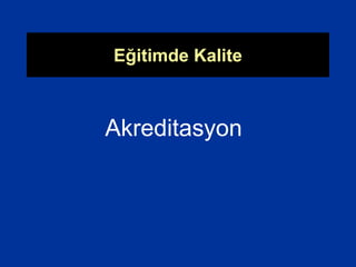 Eğitimde Kalite
Akreditasyon
 
