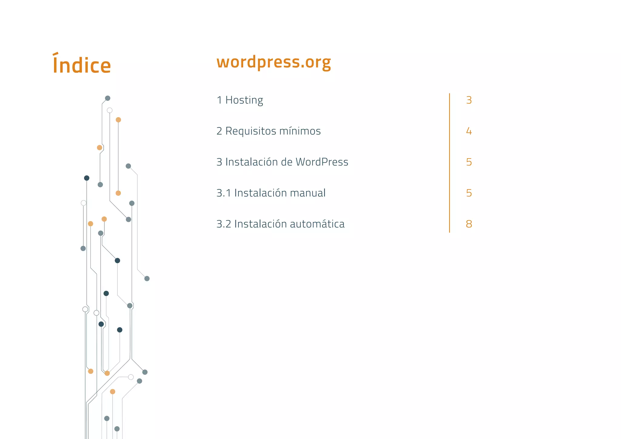 Índice wordpress.org
1 Hosting	 3
2 Requisitos mínimos	 4
3 Instalación de WordPress	 5
3.1 Instalación manual	 5
3.2 Instalación automática	 8
 