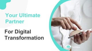 TechVerx
Your Ultimate
Partner
For Digital
Transformation
 