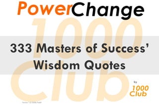 333 Masters of Success’ Wisdom Quotes by Version 1.0/2008/Feb01 Power Change 