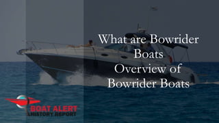 What are Bowrider
Boats
Overview of
Bowrider Boats
 