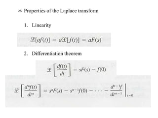＊ Properties of the Laplace transform
1. Linearity
2. Differentiation theorem
 