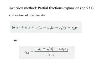Inversion method: Partial fractions expansion (pp.931)
(i) Fraction of denominator
and
 