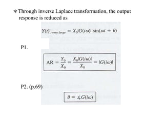 ＊Through inverse Laplace transformation, the output
response is reduced as
P1.
P2. (p.69)
 