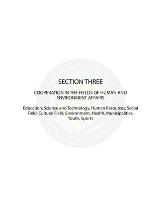-129-
SECTION THREE
COOPERATION IN THE FIELDS OF HUMAN AND
ENVIRONMENT AFFAIRS
Education, Science and Technology, Human Resources, Social
Field, Cultural Field, Environment, Health, Municipalities,
Youth, Sports
 