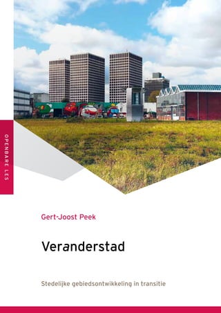 Veranderstad
OPENBARELES
Gert-Joost Peek
Stedelijke gebiedsontwikkeling in transitie
 