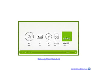 aramis.rodriguez@iesa.edu.ve
http://www.spotify.com/int/about/what/
 