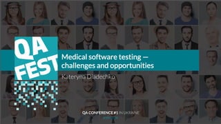Тема доклада
Тема доклада
Тема доклада
KYIV 2019
Medical software testing —
challenges and opportunities
Kateryna Diadechko
QA CONFERENCE #1 IN UKRAINE
 