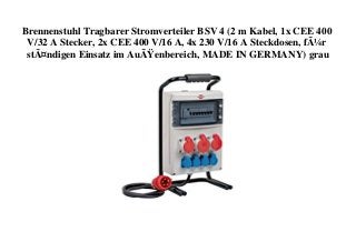 Brennenstuhl Tragbarer Stromverteiler BSV 4 (2 m Kabel, 1x CEE 400
V/32 A Stecker, 2x CEE 400 V/16 A, 4x 230 V/16 A Steckdosen, fÃ¼r
stÃ¤ndigen Einsatz im AuÃŸenbereich, MADE IN GERMANY) grau
 