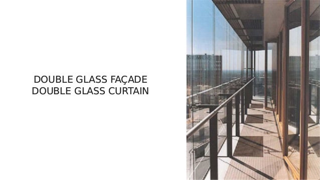 DOUBLE GLASS FAÇADE
DOUBLE GLASS CURTAIN
DOUBLE GLASS FAÇADE
DOUBLE GLASS CURTAIN
 