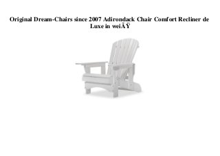 Original Dream-Chairs since 2007 Adirondack Chair Comfort Recliner de
Luxe in weiÃŸ
 