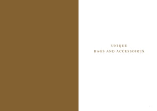1
U N I Q U E
B A G S A N D A C C E S S O I R E S
 