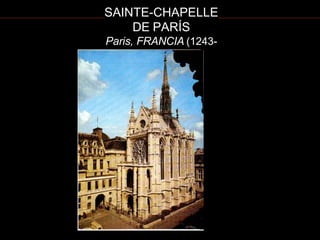 SAINTE-CHAPELLE
DE PARÍS
Paris, FRANCIA (1243-
1248)
 