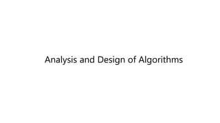 Analysis and Design of Algorithms
 