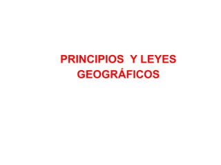 PRINCIPIOS Y LEYES
GEOGRÁFICOS
 