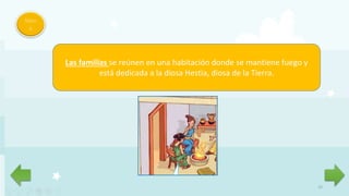 15
Men
ú
Las familias se reúnen en una habitación donde se mantiene fuego y
está dedicada a la diosa Hestia, diosa de la Tierra.
 