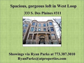 Spacious, gorgeous loft in West Loop 333 S. Des Plaines #311 Showings via Ryan Parks at 773.387.3010 [email_address] 