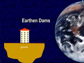 SIVA
1
Earthen Dams
ground
 