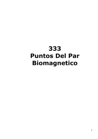 2
333
Puntos Del Par
Biomagnetico
 