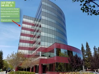 CASE STUDY #1:
SAN JOSE, CA
Owner wanted to change
the burgundy and pinkish
colors scheme to a more
modern look.
Original colors
 