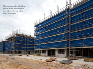 Mesh-wrapped scaffolding
protects the environment
and adjacent properties
from overspray.
 