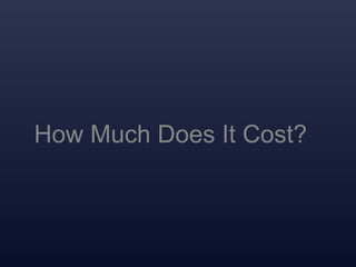How Much Does It Cost?
 