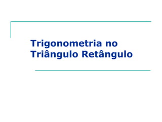 Prof. Jorge
Trigonometria no
Triângulo Retângulo
 