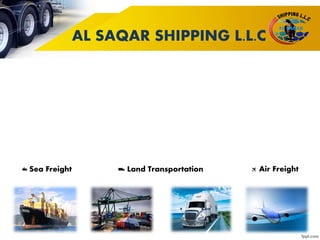AL SAQAR SHIPPING L.L.C
Air FreightSea Freight Land Transportation
 