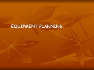 EQUIPMENT PLANNING
 