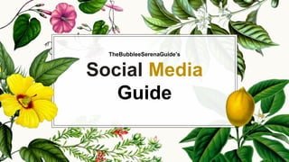 TheBubbleeSerenaGuide’s
Social Media
Guide
 