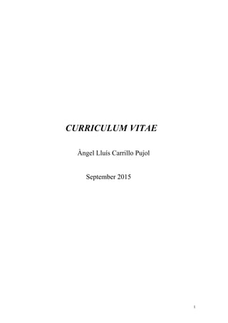 1
CURRICULUM VITAE
Àngel Lluís Carrillo Pujol
September 2015
 