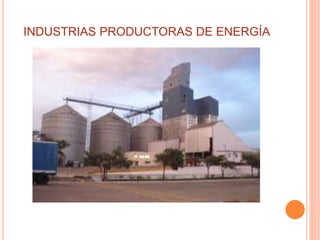 INDUSTRIAS PRODUCTORAS DE ENERGÍA
 