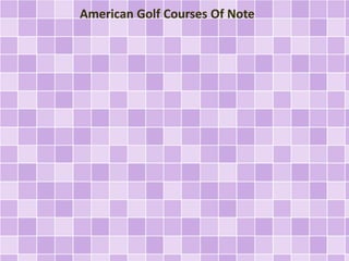 American Golf Courses Of Note
 