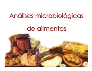 Análises microbiológicas
de alimentos
Análises microbiológicas
de alimentos
 