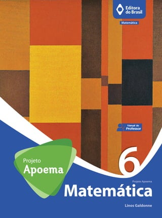 t
Matemática
Linos Galdonne
Projeto Apoema
6
Matemática
pom6_capa_pnld_2017.indd 1 19/05/2015 12:39
 