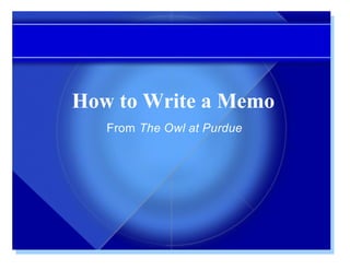 How to Write a Memo
   From The Owl at Purdue
 