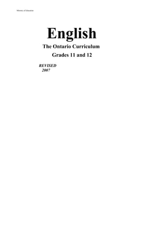 Ministry of Education




                           English
                         The Ontario Curriculum
                             Grades 11 and 12
                        REVISED
                         2007
 