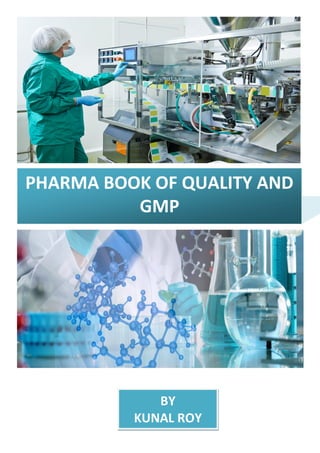PHARMA BOOK OF QUALITY AND
GMP
BY
KUNAL ROY
 
