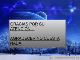 GRACIAS POR SU
ATENCIÓN…
AGRADECER NO CUESTA
NADA.
╠≈►【★】Înå€ ♫♫♫ Ðå®KënWølF【★】◄≈╣
 