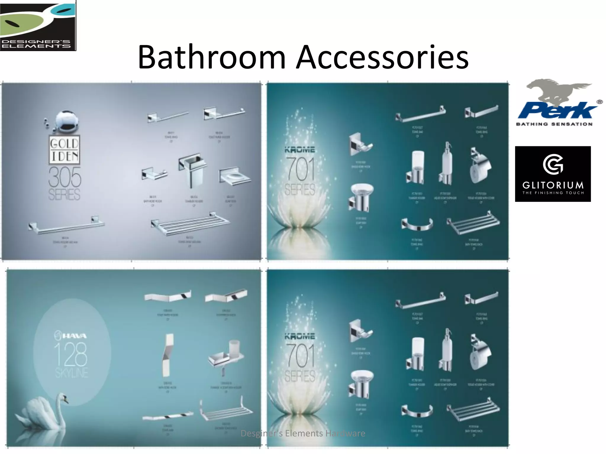 Bathroom Accessories
Desginer's Elements Hardware
 