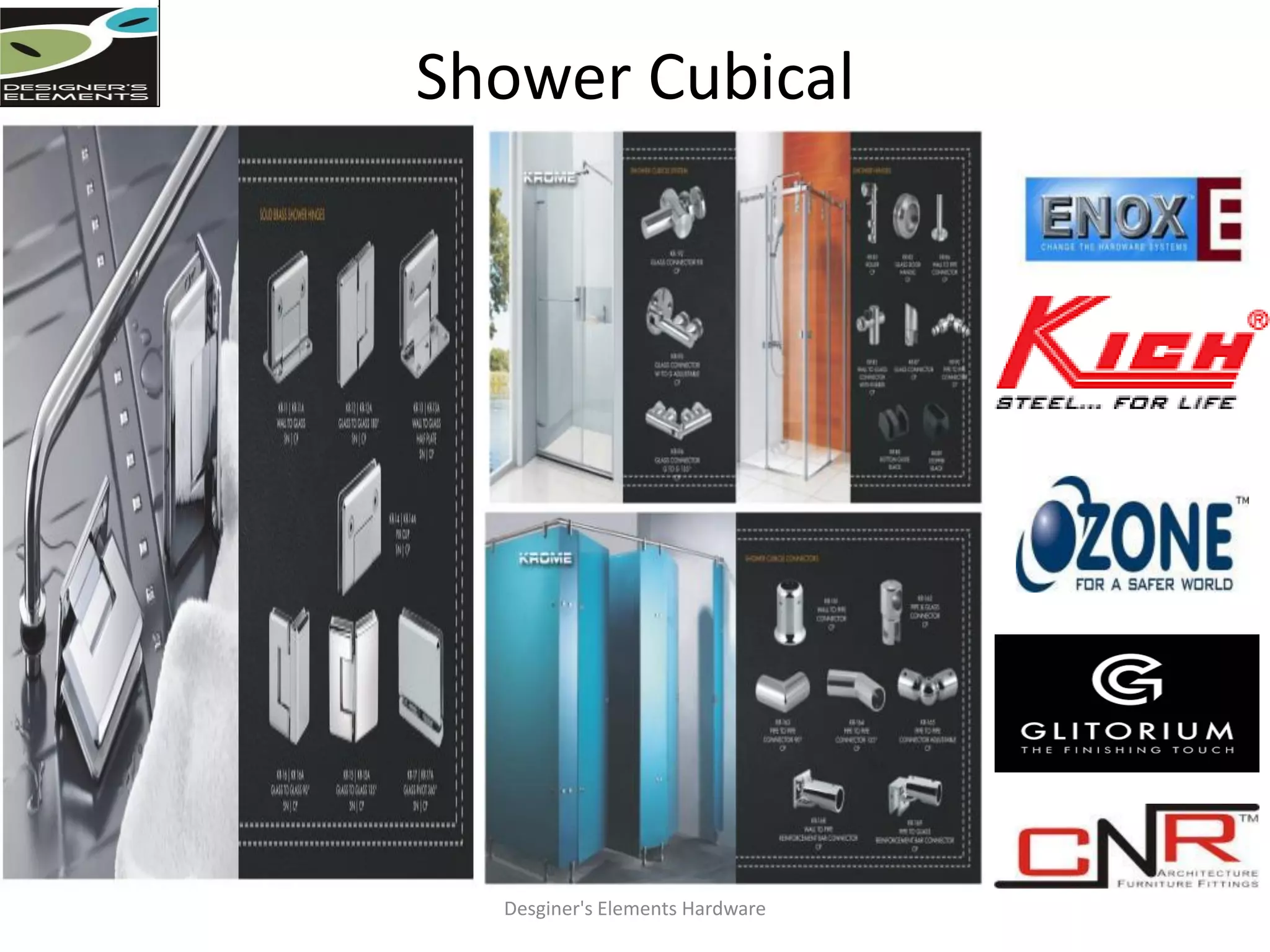 Shower Cubical
Desginer's Elements Hardware
 