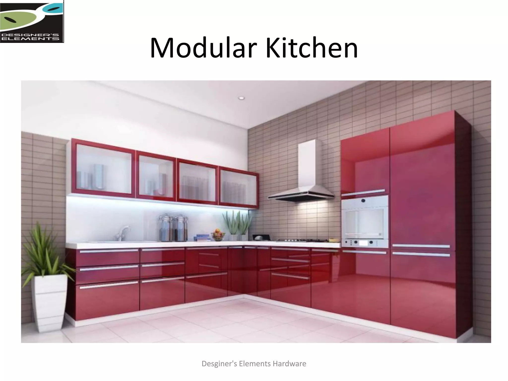 Modular Kitchen
Desginer's Elements Hardware
 