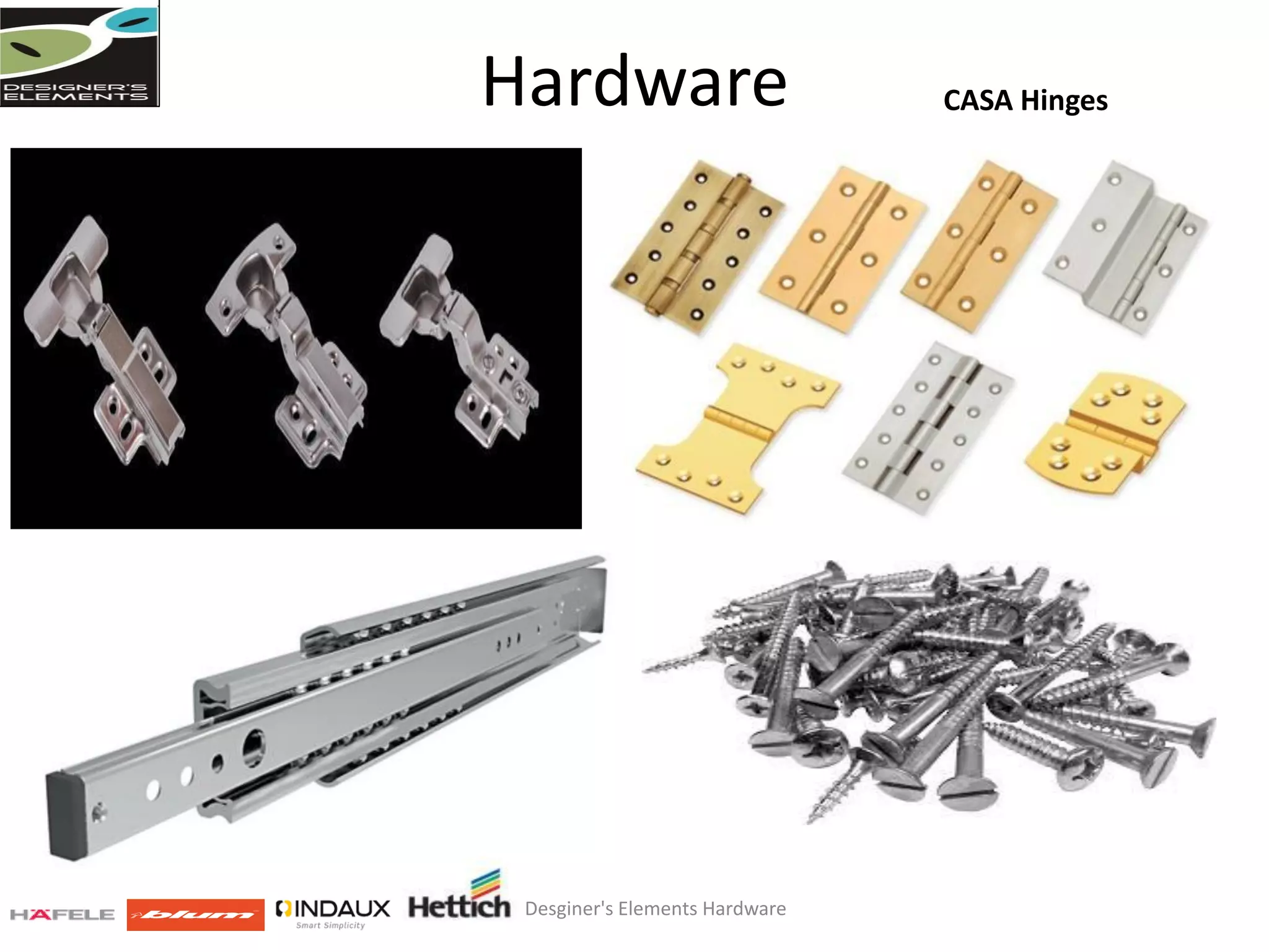 Hardware
Desginer's Elements Hardware
CASA Hinges
 
