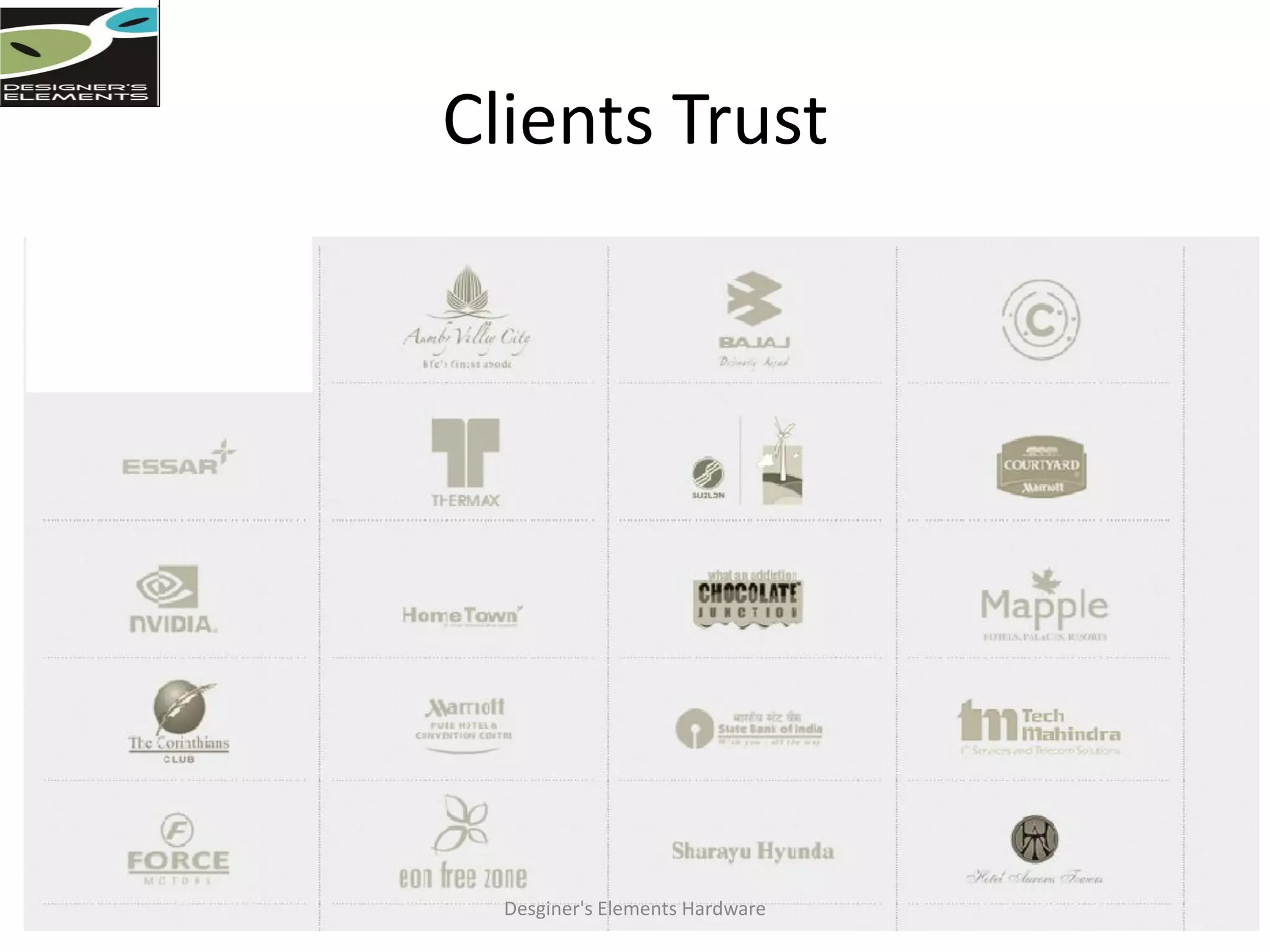 Clients Trust
Desginer's Elements Hardware
 